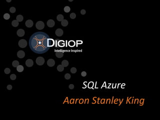 SQL Azure Aaron Stanley King