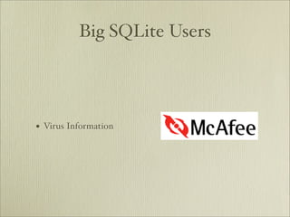 Big SQLite Users




•   Virus Information
 