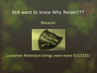 Retained customers are known to be less price/cost sensitive