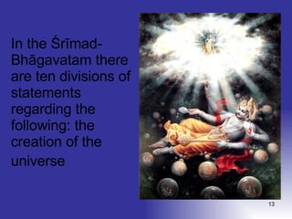 In the Śrīmad-Bhāgavatam there are ten divisions of statements regarding the following: the creation of the universe   