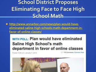 School District Proposes Eliminating Face to Face High School Mathhttp://www.annarbor.com/news/plan-would-have-eliminated-saline-high-schools-math-department-in-favor-of-online-classes/
