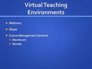 Virtual Teaching EnvironmentsWebinarsSkypeCourse Management Systems BlackboardMoodle