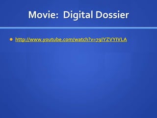 Movie:  Digital Dossierhttp://www.youtube.com/watch?v=79IYZVYIVLA