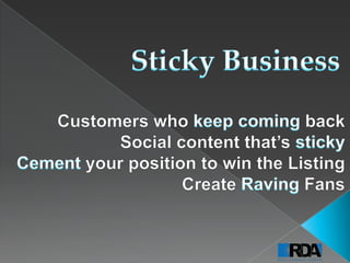 Sticky Business- make what you do STICK. Referrals, Farming, Listings