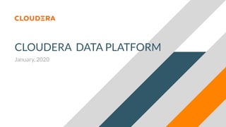 CLOUDERA DATA PLATFORM
January, 2020
 