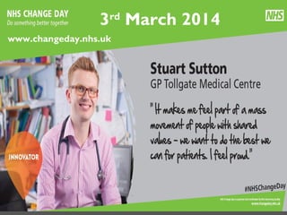 3rd March 2014
www.changeday.nhs.uk

@helenbevan #NHSChangeDay

 