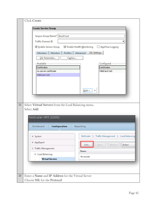 Page 42
Click Create
11 Select Virtual Servers from the Load Balancing menu.
Select Add
12 Enter a Name and IP Address for the Virtual Server
Choose SSL for the Protocol
 