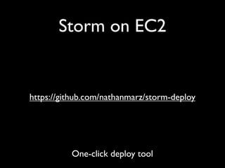 Storm on EC2


https://github.com/nathanmarz/storm-deploy




          One-click deploy tool
 