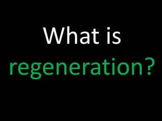 What is
regeneration?

 