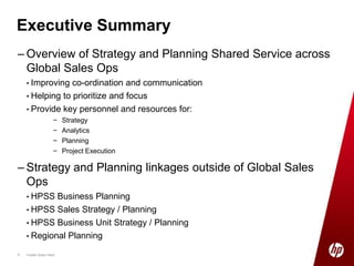 Executive SummaryOverview of Strategy and Planning Shared Service across Global Sales Ops Improving co-ordination and communication