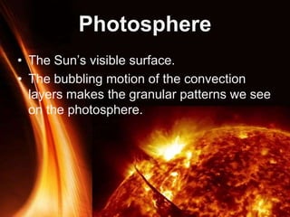 Powerpoint Templates
Page 25
Photosphere
• The Sun’s visible surface.
• The bubbling motion of the convection
layers makes the granular patterns we see
on the photosphere.
 