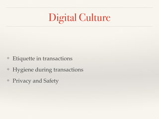 Your Exposure
❖ Factors affecting your digital experience
❖ Net-Neutrality
❖ Privacy Policies and other Legal Terms of Use
❖ Audit-Ability
❖ Digital Culture
❖ People, purposes and processes not technology
 