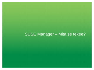 SUSE Manager – Mitä se tekee?
 