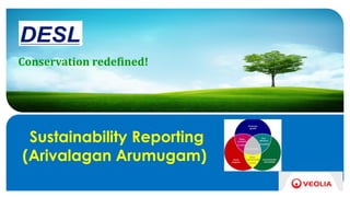 Conservation redefined!
Sustainability Reporting
(Arivalagan Arumugam)
 
