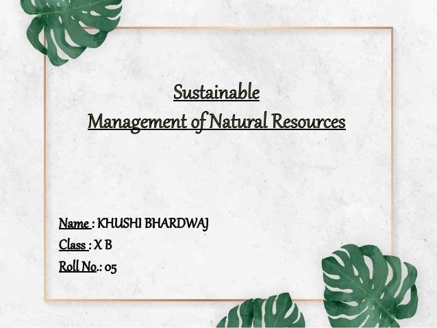 Sustainable management of natural resources