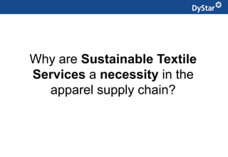 Why are Sustainable Textile
Services a necessity in the
  apparel supply chain?



              3         Sustainable Textile Services_Jan. 2012
 