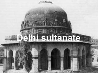 Delhi sultanate
 