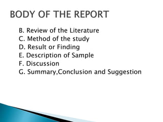 B. Review of the Literature
C. Method of the study
D. Result or Finding
E. Description of Sample
F. Discussion
G. Summary,Conclusion and Suggestion
 