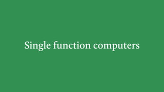 Single function computers
 