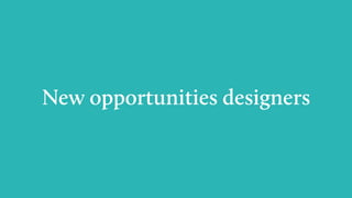 New opportunities designers
 