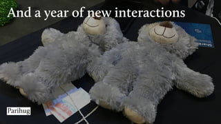 And a year of new interactions
Parihug
 