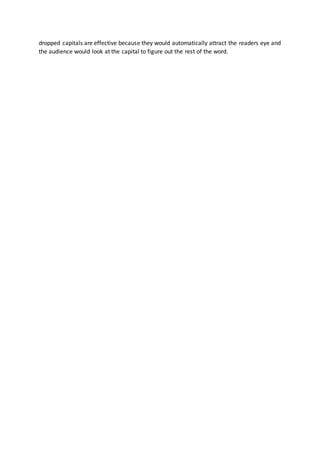 dropped capitals are effective because they would automatically attract the readers eye and
the audience would look at the capital to figure out the rest of the word.
 