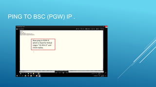 PING TO BSC (PGW) IP .
 