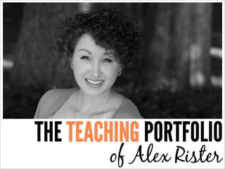 THE TEACHING PORTFOLIO
of Alex Rister

 