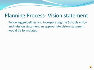 Help utilize current resources to their maximum potential.Planning TeamA committee  comprising of all those who are involved and benefit from the plan would help ensure enthusiasm , dedication and long term support.Students/Staff