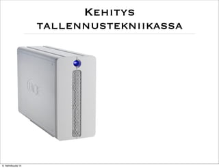 Kehitys
tallennustekniikassa

6. helmikuuta 14

 