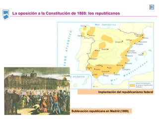 La oposición a la Constitución de 1869: los republicanos Implantación del republicanismo federal Sublevación republicana en Madrid (1869) 