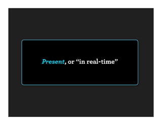 Present, or “in real-time”