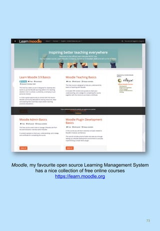 73	
Moodle, my favourite open source Learning Management System
has a nice collection of free online courses
https://learn.moodle.org
 