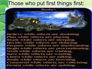 Those who put first things first:
 