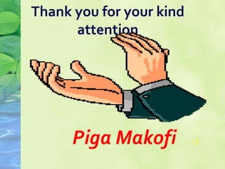 Thank you for your kind
attention
Piga Makofi :)
 