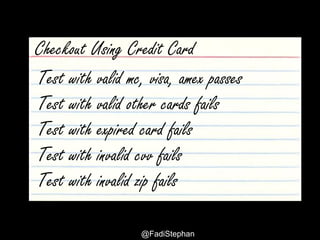 User Story – Smells and Anti-patterns @fadistephan | @excellaco | excella.com
I can use mc, visa, amex
I cannot use expired cards
I can only use cards with valid cvv
I can only use cards with valid zip code
Checkout Using Credit Card
 