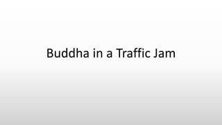 Buddha in a Traffic Jam
 