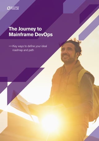 The Journey to
Mainframe DevOps
——Key ways to define your ideal
roadmap and path
 