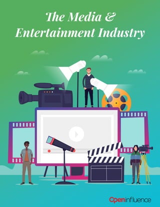 The Media &
Entertainment Industry
 