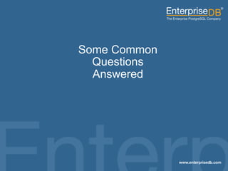 Some Common
Questions
Answered

47
© 2013 EnterpriseDB Corporation. All rights reserved.

47

 