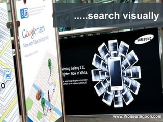 .....search visually




         www.Pioneeringooh.com
 