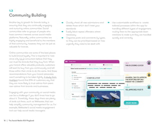 10 | The Social Media ROI Playbook
1.3
Community Building
Another key to growth for brands today is
ensuring that they are continually engaging
and nurturing online communities. Social
communities refer to groups of people who
have common interests across social media
platforms. Naturally, online communities are
highly engaging and beneficial to the members
of that community, however, they can be just as
valuable for brands.
Online communities are some of the best places
to build brand loyalty. This is important to note
since only 1 in 3 consumers believe that they
can trust the brands that they buy from. When
your brand offers valuable products, customers
will want to buy from you continuously and tell
those within their circle to do the same. And these
recommendations from your brand advocates
aren’t something to be taken lightly. A study from
HubSpot found that 81% of customers say that
they are more likely to trust advice from peers
over advice from brands and businesses.
Engaging with your community on social media
can be a challenge if you don’t know how to go
about it. Thankfully, these days there are plenty
of tools out there, such as Meltwater, that can
help simplify community management for us. For
example, Meltwater’s social media engagement
tool can help social media managers:
•	 Quickly check all new submissions and
delete those which don’t meet your
standards
•	 Easily block repeat offenders where
necessary
•	 Organise posts and comments by types,
so they can be prioritised based on how
urgently they need to be dealt with
•	 Use customisable workflows to create
tailored processes within the app for
handling different types of engagement,
routing them to the appropriate team
members to make sure they are handled
quickly and correctly.
10 | The Social Media ROI Playbook
 