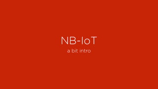 NB-IoT
a bit intro
 