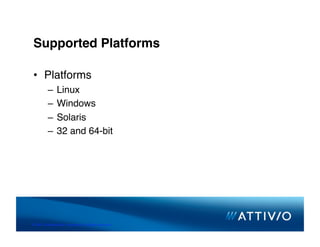 Supported Platforms

 •  Platforms
          –  Linux
          –  Windows
          –  Solaris
          –  32 and 64-bit




© 2007 Conﬁden,al & Proprietary. All Rights Reserved. 
 