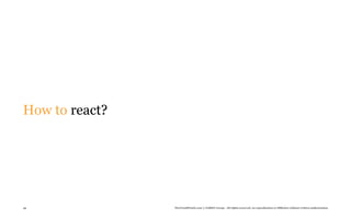 How to react?




49              TheTrendWatch.com © FullSIX Group - All rights reserved, no reproduction or diffusion without written authorization
 