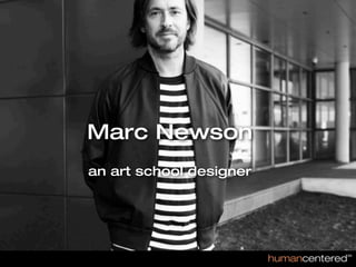 Marc Newson
an art school designer
 