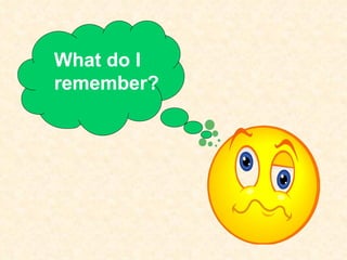 What do I  remember? 