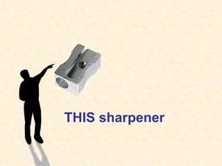 THIS sharpener 