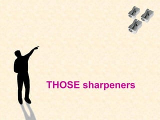 THOSE   sharpeners 