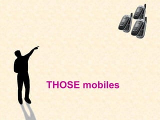 THOSE   mobiles 